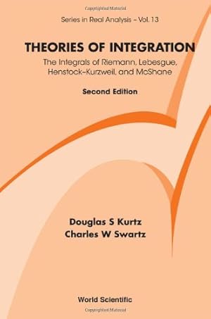 Seller image for Theories of Integration: The Integrals of Riemann, Lebesgue, HenstockKurzweil, and McShane (Series in Real Analysis) by Kurtz, Douglas S, Swartz, Charles W [Hardcover ] for sale by booksXpress