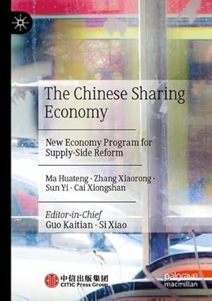 Image du vendeur pour The Chinese Sharing Economy: New Economy Program for Supply-Side Reform by Huateng, Ma, Xiaorong, Zhang, Yi, Sun, Xiongshan, Cai [Paperback ] mis en vente par booksXpress