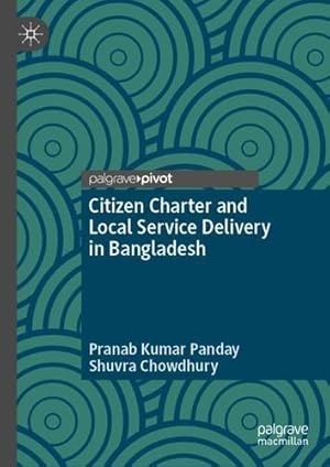 Seller image for Citizen Charter and Local Service Delivery in Bangladesh by Panday, Pranab Kumar, Chowdhury, Shuvra [Hardcover ] for sale by booksXpress