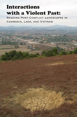 Seller image for Interactions with a Violent Past: Reading Post-Conflict Landscapes in Cambodia, Laos, and Vietnam (IRASEC-NUS Press Publications on Contemporary Southeast Asia) [Paperback ] for sale by booksXpress