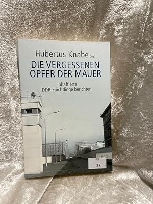 Seller image for Die vergessenen Opfer der Mauer: Inhaftierte DDR-Flchtlinge berichten (0) Inhaftierte DDR-Flchtlinge berichten for sale by Antiquariat Jochen Mohr -Books and Mohr-