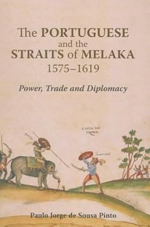 Image du vendeur pour The Portuguese and the Straits of Melaka, 1575-1619: Power, Trade and Diplomacy by Paulo Jorge de Sousa Pinto [Paperback ] mis en vente par booksXpress