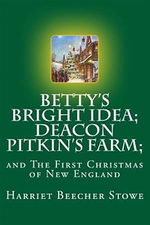 Imagen del vendedor de Betty's Bright Idea / Deacon Pitkin's Farm / and the First Christmas of New England : And the First Christmas of New England a la venta por GreatBookPrices