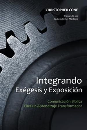 Seller image for Integrando Exegesis y Exposicion: Comunicacion Biblica Para Un Aprendizaje Transformador -Language: spanish for sale by GreatBookPrices