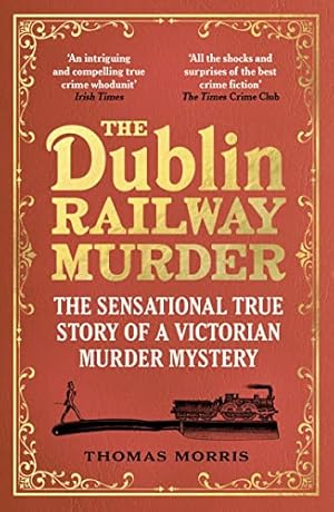 Bild des Verkufers fr The Dublin Railway Murder: The sensational true story of a Victorian murder mystery zum Verkauf von WeBuyBooks