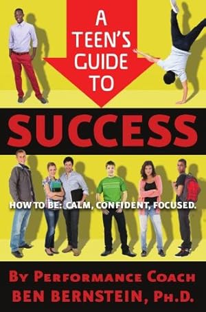 Bild des Verkufers fr A Teen's Guide to Success: How to Be Calm, Confident, Focused by Bernstein, Ben [Paperback ] zum Verkauf von booksXpress