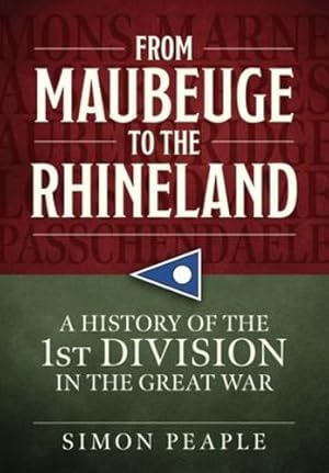 Seller image for From Maubeuge to the Rhineland: History of the 1st Division in the Great War by Peaple, Simon [Paperback ] for sale by booksXpress