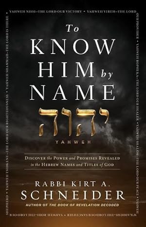 Bild des Verkufers fr To Know Him by Name: Discover the Power and Promises Revealed in the Hebrew Names and Titles of God by Schneider, Rabbi Kirt A. [Hardcover ] zum Verkauf von booksXpress