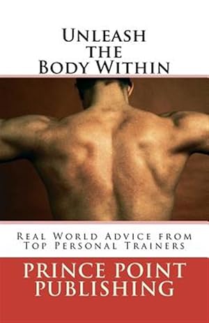 Seller image for Unleash the Body Within : Real World Advice from Top Personal Trainers for sale by GreatBookPrices