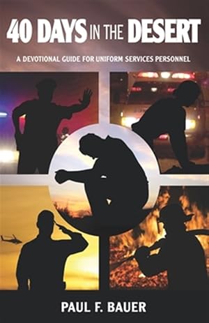 Immagine del venditore per 40 Days in the Desert: A Devotional Guide for Uniformed Services Personnel venduto da GreatBookPrices