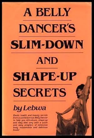 Seller image for A BELLY DANCER'S SLIM DOWN AND SHAPE UP SECRETS for sale by W. Fraser Sandercombe