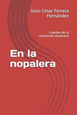 Seller image for En La Nopalera: Cuentos de la Revolucin Mexicana -Language: spanish for sale by GreatBookPrices