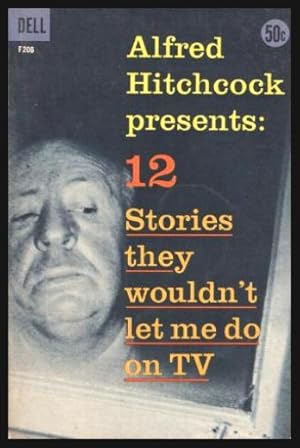 Bild des Verkufers fr ALFRED HITCHCOCK PRESENTS: 12 Stories They Wouldn't Let Me Do on TV zum Verkauf von W. Fraser Sandercombe