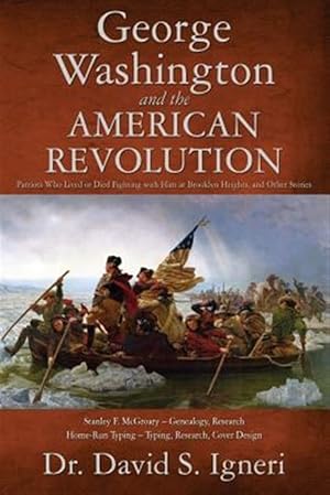 Bild des Verkufers fr George Washington and the American Revolution - Patriots Who Lived or Died Fighting With Him at Brooklyn Heights, and Other Stories : Patriots Who Lived or Died Fighting With Him at Brooklyn Heights, and Other Stories zum Verkauf von GreatBookPrices