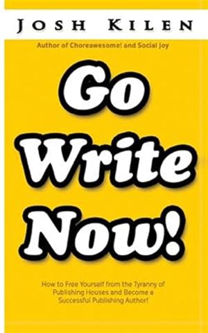 Image du vendeur pour Go Write Now : How to Escape the Tyranny of Big Publishers and Become a Successful Publishing Author mis en vente par GreatBookPrices