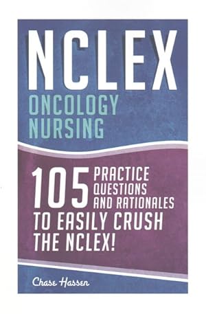 Immagine del venditore per NCLEX Oncology Nursing : 105 Nursing Practice Questions & Rationales to Easily Crush the Nclex! venduto da GreatBookPrices