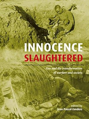 Seller image for Innocence Slaughtered: Gas and the Transformation of Warfare and Society for sale by WeBuyBooks