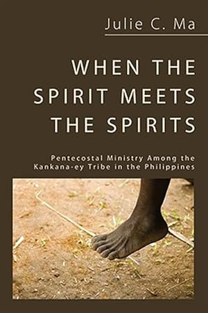 Seller image for When the Spirit Meets the Spirits : Pentecostal Ministry Among the Kankana-ey Tribe in the Philippines for sale by GreatBookPrices