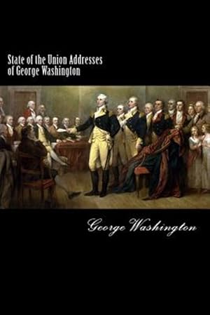 Imagen del vendedor de State of the Union Addresses of George Washington : 1790-1796 a la venta por GreatBookPrices