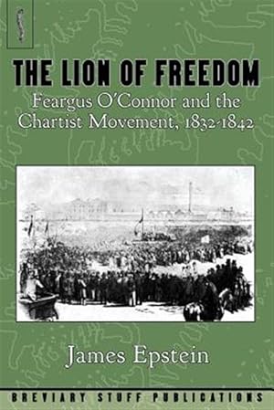 Seller image for The Lion of Freedom: Feargus O'Connor and the Chartist Movement, 1832-1842 for sale by GreatBookPrices