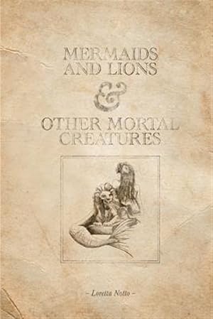 Seller image for Mermaids and Lions & Other Mortal Creatures for sale by GreatBookPrices