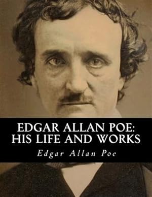 Image du vendeur pour Edgar Allan Poe : His Life and Works mis en vente par GreatBookPrices