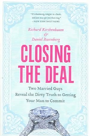 Imagen del vendedor de Closing the Deal : Two Married Guys Reveal the Dirty Truth to Getting Your Man to Commit a la venta por GreatBookPrices