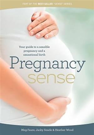 Bild des Verkufers fr Pregnancy Sense : Your Guide to a Sensible Pregnancy and a Sensational Birth zum Verkauf von GreatBookPrices