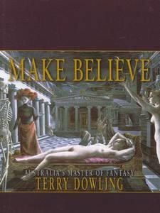 Imagen del vendedor de Make Believe : A Terry Dowling Reader a la venta por GreatBookPrices