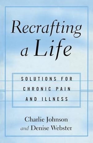 Imagen del vendedor de Recrafting a Life : Solutions for Chronic Pain and Illness a la venta por GreatBookPrices