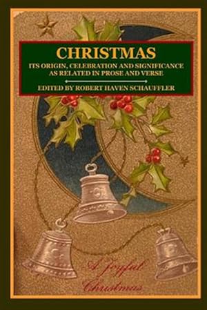Seller image for Christmas: Its Origin, Celebration and Significance As Related in Prose and Verse for sale by GreatBookPrices