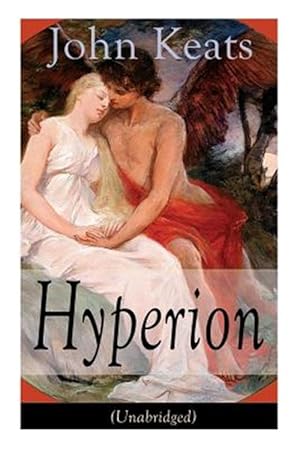 Seller image for John Keats: Hyperion (Unabridged): An Epic Poem from one of the most beloved English Romantic poets, best known for his Odes, Ode to a Nightingale, Od for sale by GreatBookPrices
