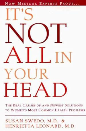 Seller image for It's Not All in Your Head : Now Women Can Discover the Real Causes of Their Most Commonly Misdiagnosed Health Problems for sale by GreatBookPrices