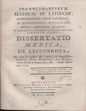 Imagen del vendedor de Joannis-Baptist Augereau de Latouche, Barbeziliensis apud Santones, in Universitate Picatviensi Atrium liberalium magistri, et Parisiensis saluberrim facultatis medicin jamdudum alumnui, Dissertatio medica de leucorrhea, Deo duce & auspice Dei-par, in Augustissimo Ludoviceo Medico Monspeliensi, pro Baccalaureatus gradu propugnanda, die [ ] mensis aprilis anni 1779. a la venta por PRISCA