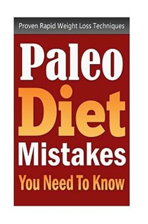 Imagen del vendedor de Paleo Diet Mistakes You Need to Know : Proven Rapid Weight Loss Techniques a la venta por GreatBookPrices