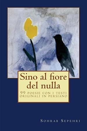 Imagen del vendedor de Sino Al Fiore Del Nulla : 99 Poesie Con I Testi Originali in Persiano -Language: italian a la venta por GreatBookPrices