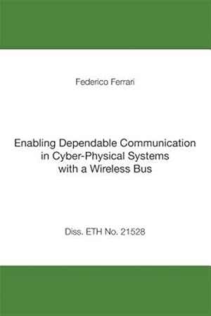 Bild des Verkufers fr Enabling Dependable Communication in Cyber-physical Systems With a Wireless Bus zum Verkauf von GreatBookPrices