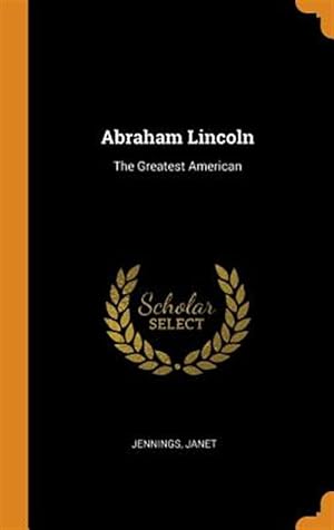 Imagen del vendedor de Abraham Lincoln: The Greatest American a la venta por GreatBookPrices