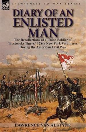 Immagine del venditore per Diary of an Enlisted Man: the Recollections of a Union Soldier of 'Bostwicks Tigers,' 128th New York Volunteers During the American Civil War venduto da GreatBookPrices