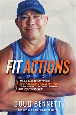 Immagine del venditore per Fit Actions: Daily Fit Hacks, Tips and Workouts to Build Muscle, Boost Testosterone, Increase Stamina and Get Ultra Fit. venduto da GreatBookPrices