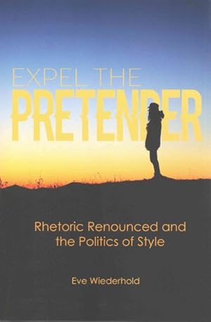 Immagine del venditore per Expel the Pretender : Rhetoric Renounced and the Politics of Style venduto da GreatBookPrices