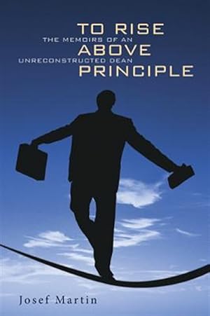 Imagen del vendedor de To Rise Above Principle : The Memoirs of an Unreconstructed Dean a la venta por GreatBookPrices