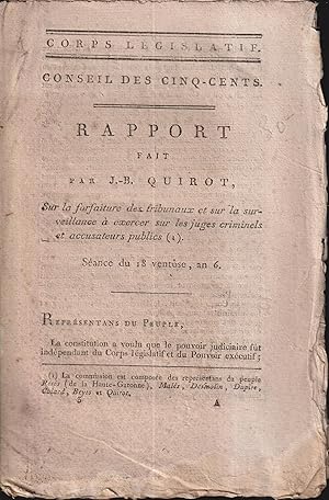 Seller image for Rapport fait par J.-B. Quirot sur la forfaiture des tribunaux et sur la surveillance  exercer et sur les juges criminels et accusateurs publics : sance du 18 ventse an 6. for sale by PRISCA