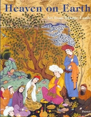 Seller image for Heaven on Earth : Art from Islamic Lands: Works from the State Hermitage Museum and the Khalili Collection for sale by WeBuyBooks