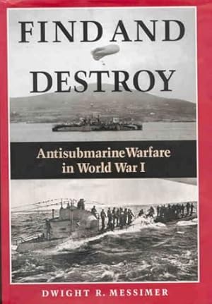 Imagen del vendedor de Find and Destroy: Antisubmarine Warfare in World War I a la venta por WeBuyBooks