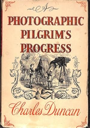 Seller image for A Photographic Pilgrim's Progress, Being the adventures of an itinerant photographer among cameras, cabbages and kings for sale by WeBuyBooks