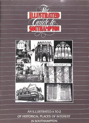 Bild des Verkufers fr The Illustrated Guide to Southampton: An Illustrated a to Z of Historical Places of Interest in Southampton zum Verkauf von WeBuyBooks