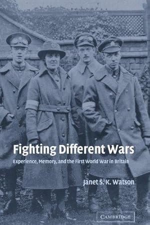 Seller image for Fighting Different Wars: Experience, Memory, and the First World War in Britain: 16 (Studies in the Social and Cultural History of Modern Warfare, Series Number 16) for sale by WeBuyBooks