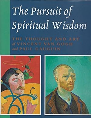 Seller image for The Pursuit of Spiritual Wisdom: Thought and Art of Vincent Van Gogh and Paul Gauguin for sale by WeBuyBooks