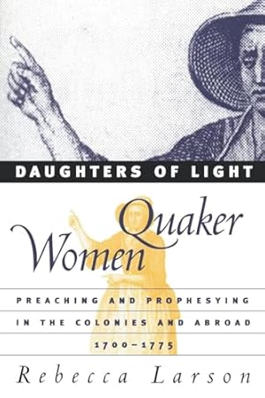 Bild des Verkufers fr Daughters of Light: Quaker Women Preaching and Prophesying in the Colonies and Abroad, 1700-1775 zum Verkauf von WeBuyBooks